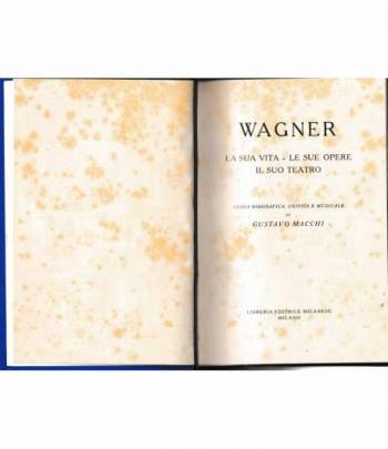 Wagner. La sua vita - Le sue opere - Il suo teatro