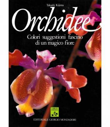 Orchidee. Colori suggestioni fascino di un magico fiore
