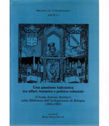 Una passione balcanica tra affari, botanica e politica coloniale.Il fondo Antonio Baldacci nella Biblioteca dell'Achiginnasio